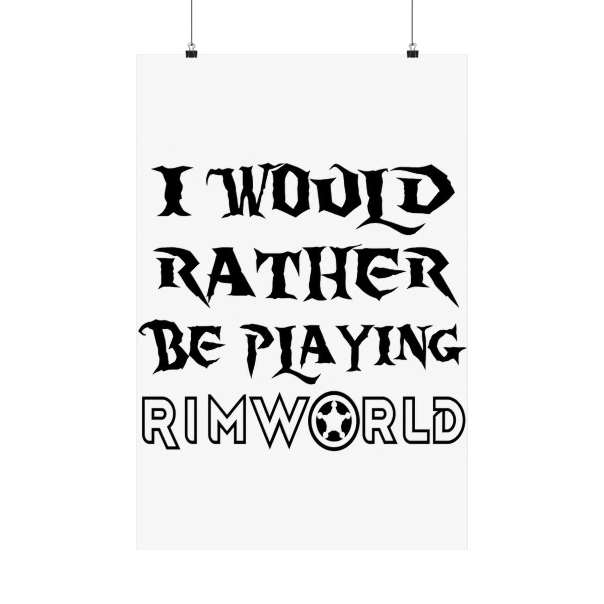 I would rather be playing Rimworld Posters and Art